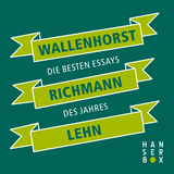 Wallenhorst Richmann Lehn. Die besten Essays des Jahres - Max Wallenhorst, Pascal Richmann, Isabelle Lehn