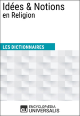 Dictionnaire des Idées & Notions en Religion -  Encyclopaedia Universalis