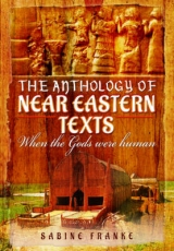 Anthology of Ancient Mesopotamia Texts: When the Gods Were Human - Sabine Franke