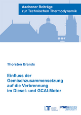 Einfluss der Gemischzusammensetzung auf die Verbrennung im Diesel- und GCAI-Motor - geb. Hoffmann Brands  Thorsten