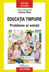 Educația timpurie. Probleme și soluții - Liliana (coord.) Stan