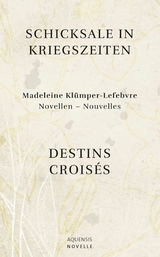 Schicksale in Kriegszeiten - Destins Croisés -  Madeleine Klümper-Lefebvre