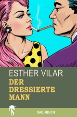 Der dressierte Mann -  Esther Vilar