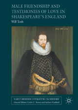 Male Friendship and Testimonies of Love in Shakespeare's England -  Will Tosh