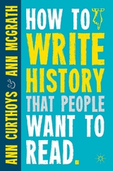 How to Write History that People Want to Read -  A. Curthoys,  A. McGrath