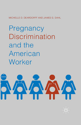 Pregnancy Discrimination and the American Worker -  James G. Dahl,  Michelle D. Deardorff