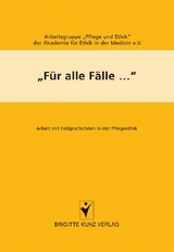 Für alle Fälle... -  Arbeitsgruppe Pflege und Ethik der Akademie für Ethik in der Medizin e. V