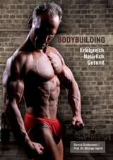 Bodybuilding. Erfolgreich, natürlich, gesund - Berend Breitenstein