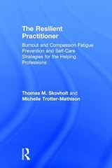 The Resilient Practitioner - Skovholt, Thomas M.; Trotter-Mathison, Michelle