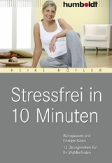 Stressfrei in 10 Minuten -  Heike Höfler