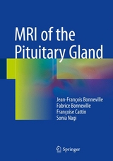 MRI of the Pituitary Gland -  Jean-François Bonneville,  Fabrice Bonneville,  Françoise Cattin,  Sonia Nagi