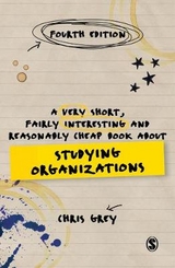 A Very Short, Fairly Interesting and Reasonably Cheap Book About Studying Organizations - Grey, Chris