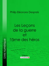 Les Leçons de la guerre et l'âme des héros - Philip Eléonore Desprels