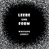 Leere und Form - Wolfgang Liebelt