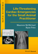 Life-Threatening Cardiac Emergencies for the Small Animal Practitioner - Maureen McMichael, Ryan Fries