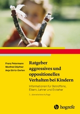 Ratgeber aggressives und oppositionelles Verhalten bei Kindern - Franz Petermann, Manfred Döpfner, Anja Görtz-Dorten
