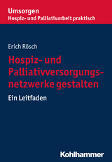 Hospiz- und Palliativversorgungsnetzwerke gestalten - Erich Rösch