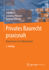 Privates Baurecht praxisnah - Axel Wirth, Cornelius Pfisterer, Andreas Schmidt