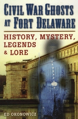 Civil War Ghosts at Fort Delaware -  Ed Okonowicz