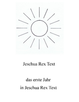 Das erste Jahr in Jeschua Rex Text - Jeschua Rex Text