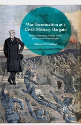 War Termination as a Civil-Military Bargain - Shawn T. Cochran