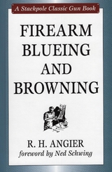 Firearm Blueing and Browning -  R. H. Angier,  Ned Schwing