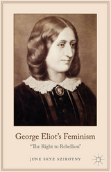 George Eliot's Feminism - June Szirotny