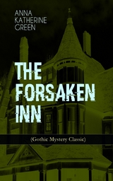 THE FORSAKEN INN (Gothic Mystery Classic) -  Anna Katharine Green