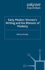 Early Modern Women's Writing and the Rhetoric of Modesty -  P. Pender