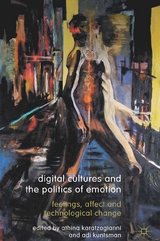 Digital Cultures and the Politics of Emotion -  Athina Karatzogianni,  Adi Kuntsman