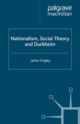 Nationalism, Social Theory and Durkheim -  J. Dingley