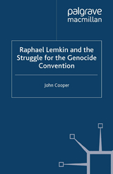 Raphael Lemkin and the Struggle for the Genocide Convention -  J. Cooper