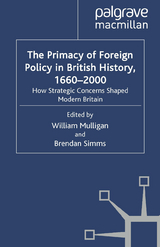 Primacy of Foreign Policy in British History, 1660-2000 -  William Mulligan,  Brendan Simms