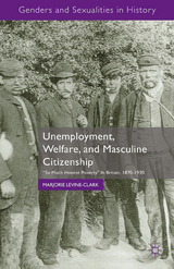 Unemployment, Welfare, and Masculine Citizenship - M. Levine-Clark