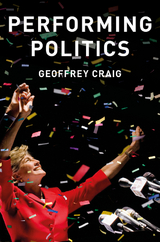 Performing Politics: Media Interviews, Debates and Press Conferences -  Geoffrey Craig