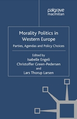 Morality Politics in Western Europe -  Isabelle Engeli,  Christoffer Green-Pedersen,  Lars Thorup Larsen