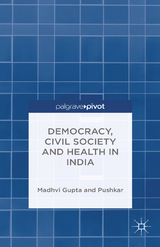 Democracy, Civil Society and Health in India -  Madhavi Gupta,  Pushkar