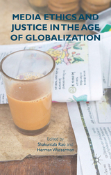 Media Ethics and Justice in the Age of Globalization - 