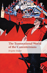 The Transnational World of the Cominternians -  B. Studer