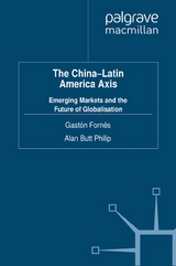 The China-Latin America Axis -  Alan Butt Philip,  G. Fornes,  A. Butt Philip