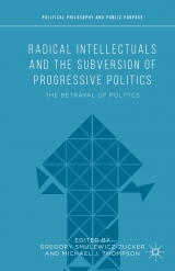 Radical Intellectuals and the Subversion of Progressive Politics - 