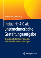 Industrie 4.0 als unternehmerische Gestaltungsaufgabe - 