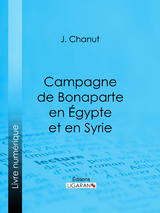 Campagne de Bonaparte en Égypte et en Syrie -  Ligaran, J. Chanut