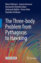 The Three-body Problem from Pythagoras to Hawking -  Mauri Valtonen,  Joanna Anosova,  Konstantin Kholshevnikov,  Aleksandr Mylläri,  Victor Orlov,  Kiyotaka