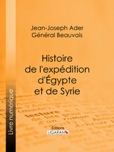 Histoire de l''expédition d''Égypte et de Syrie -  Jean-Joseph Ader,  General Beauvais,  Ligaran