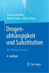 Drogenabhängigkeit und Substitution – ein Glossar von A–Z - Thomas Poehlke, Werner Heinz, Heino Stöver