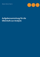 Aufgabensammlung  für die Oberstufe zur Analysis - Marco Schuchmann