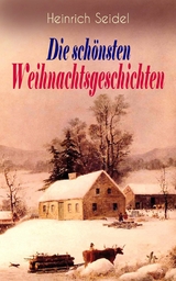 Heinrich Seidel: Die schönsten Weihnachtsgeschichten -  Heinrich Seidel