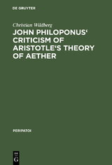John Philoponus' Criticism of Aristotle's Theory of Aether - Christian Wildberg