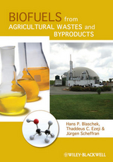 Biofuels from Agricultural Wastes and Byproducts -  Hans P. Blaschek,  Thaddeus C. Ezeji,  J rgen Scheffran